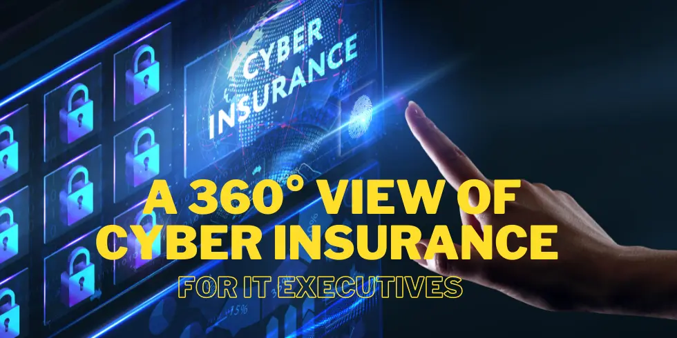 You are currently viewing Secure Your Future: A 360° View of Cyber Insurance for IT Executives