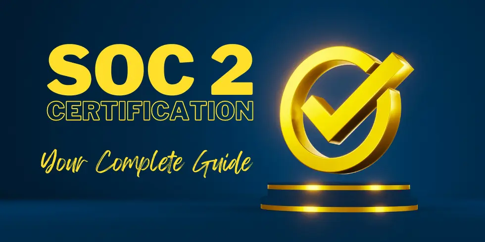 You are currently viewing Mastering SOC 2 Certification: Your Complete Guide