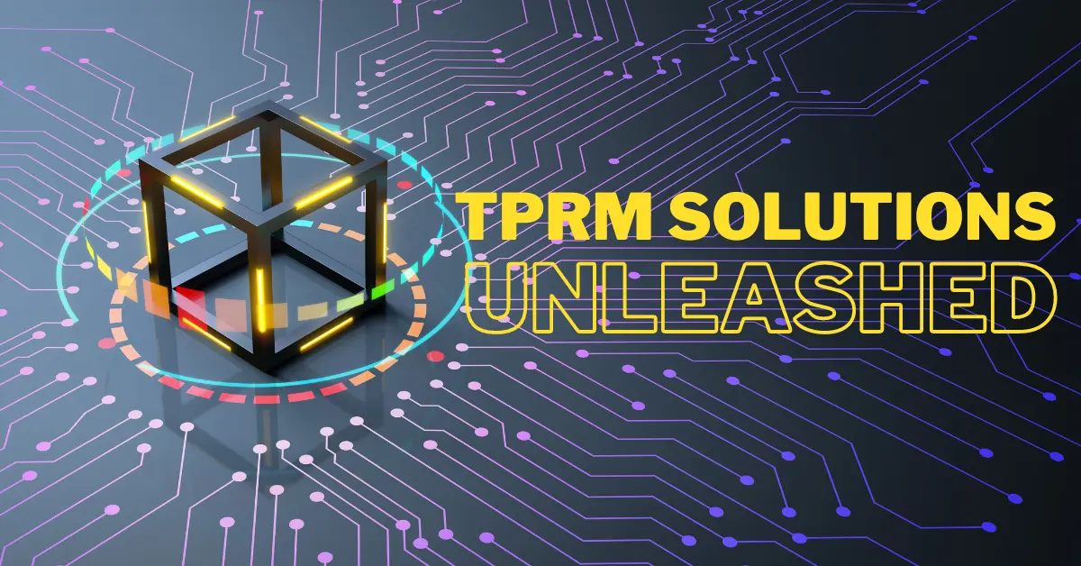 Read more about the article TPRM Solutions Unleashed: Advancing Risk Management Through Technology